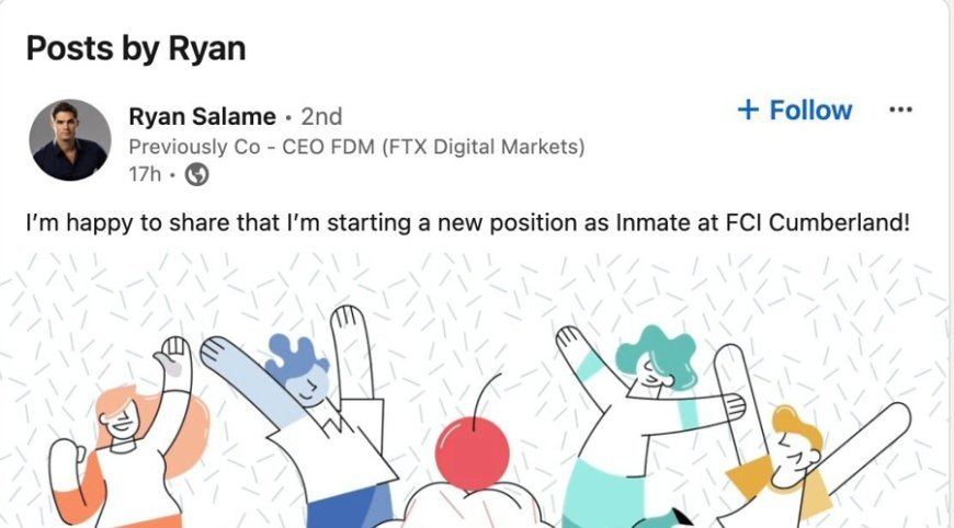 FTX’s Ryan Salame's Crazy LinkedIn Update: “New Position as Inmate”